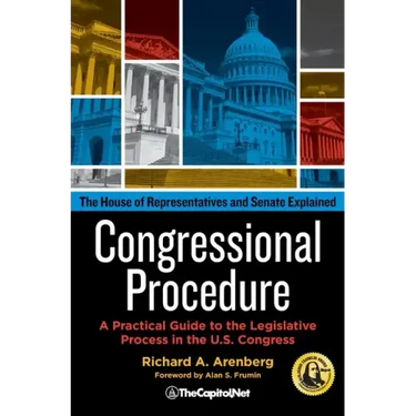 Congressional Procedure: A Practical Guide to the Legislative Process in the U.S. Congress: The House of Representatives and Senate Explained