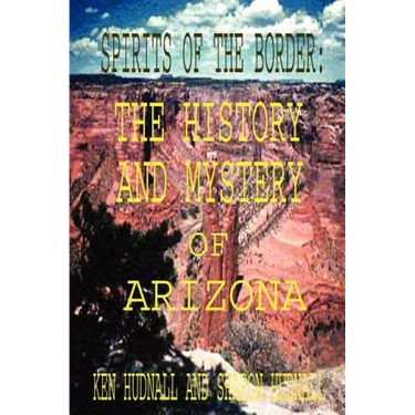 Spirits of the Border: The History and Mystery of Arizona