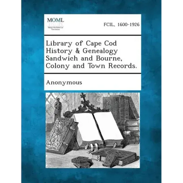 Library of Cape Cod History & Genealogy Sandwich and Bourne, Colony and Town Records.