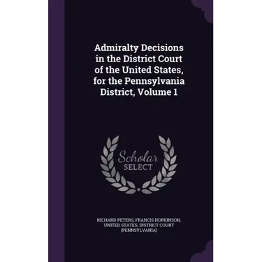 Admiralty Decisions in the District Court of the United States, for the Pennsylvania District, Volume 1