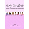 In My Own Words: Women's Experience of Hysterectomy: Personal and Moving Stories from Women the World Over