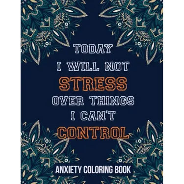Today I Will Not Stress Over Things I Can't Control Anxiety Coloring Book: A Scripture Coloring Book for Adults & Teens, Relaxing & Creative Art Activ
