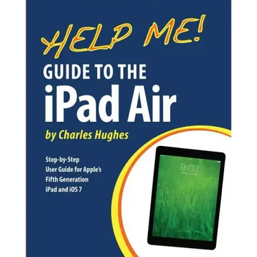 Help Me! Guide to the iPad Air: Step-by-Step User Guide for the Fifth Generation iPad and iOS 7