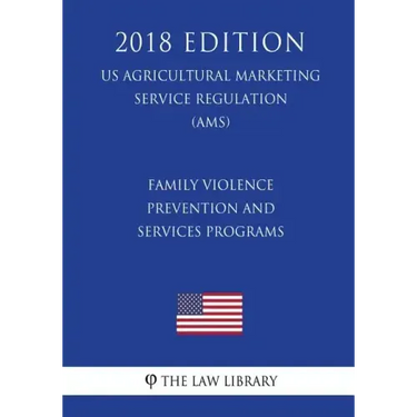 Family Violence Prevention and Services Programs (US Administration of Children and Families Regulation) (ACF) (2018 Edition)