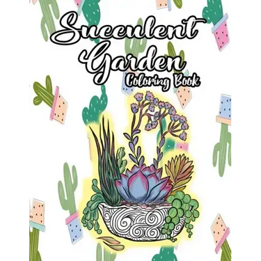 Succulent Garden Coloring Book: An Enchanting Dessert Cactus Coloring Book for Adults Filled with Tranquil Terrariums to Relieve Stress and Really Rel