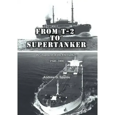 From T-2 to Supertanker: Development of the Oil Tanker, 1940-2000