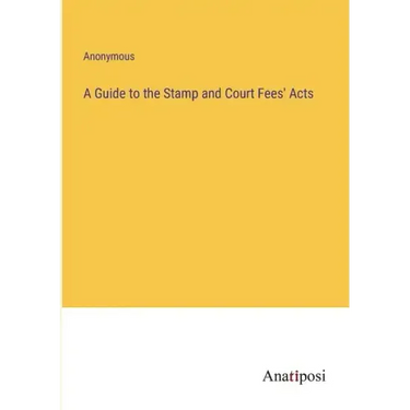 A Guide to the Stamp and Court Fees' Acts