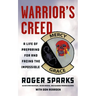 Warrior's Creed: A Life of Preparing for and Facing the Impossible