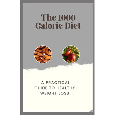 The 1000 Calorie Diet: A Practical Guide to Healthy Weight Loss