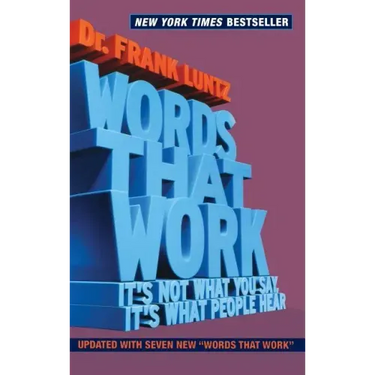 Words That Work: It's Not What You Say, It's What People Hear