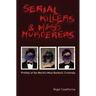 Serial Killers and Mass Murderers: Profiles of the World's Most Barbaric Criminals