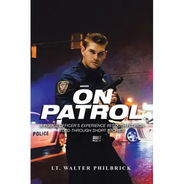 On Patrol: A Police Officer's Experience in South Florida Told Through Short Stories