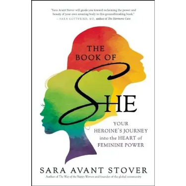 The Book of She: Your Heroine's Journey Into the Heart of Feminine Power