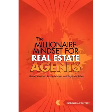 The Millionaire Mindset for Real Estate Agents: Master the Real Estate Market & Explode Sales