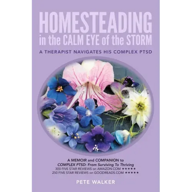 HOMESTEADING in the CALM EYE of the STORM: A Therapist Navigates His Complex PTSD