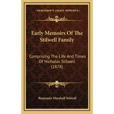 Early Memoirs Of The Stilwell Family: Comprising The Life And Times Of Nicholas Stilwell (1878)