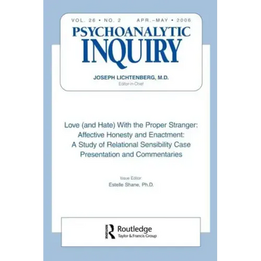 Love (and Hate) with the Proper Stranger: Affective Honesty and Enactment: Psychoanalytic Inquiry, 26.2