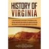 History of Virginia: A Captivating Guide to the History of the Mother of States, Starting from Jamestown through the American Revolution an