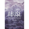 Overcoming Abuse Embracing Peace Vol II