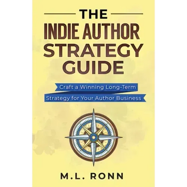 The Indie Author Strategy Guide: Craft a Winning Long-Term Strategy for Your Author Business