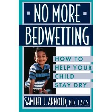 No More Bedwetting: How to Help Your Child Stay Dry