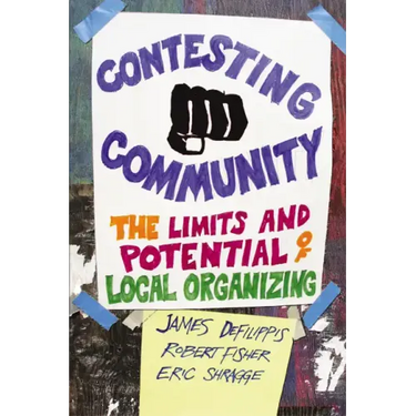 Contesting Community: The Limits and Potential of Local Organizing