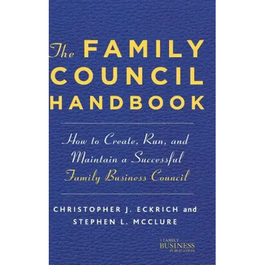 The Family Council Handbook: How to Create, Run, and Maintain a Successful Family Business Council
