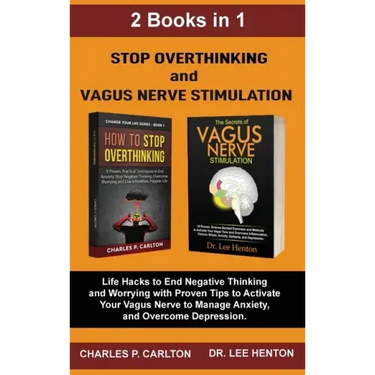 Stop Overthinking and Vagus Nerve Stimulation (2 Books in 1): Life Hacks to End Negative Thinking and Worrying with Proven Tips to Activate Your Vagus