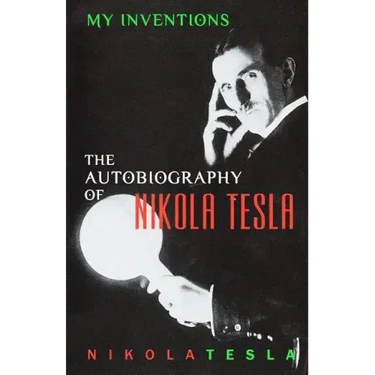 My Inventions: The Autobiography of Nikola Tesla