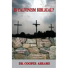 Is Calvinism Biblical?