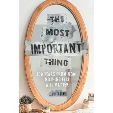 The Most Important Thing: 100 Years from Now Nothing Else Will Matter
