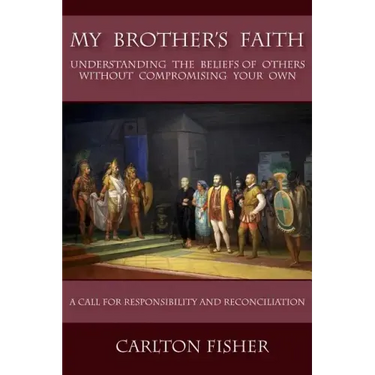 My Brother's Faith: Understanding the Beliefs of Others Without Compromising Your Own