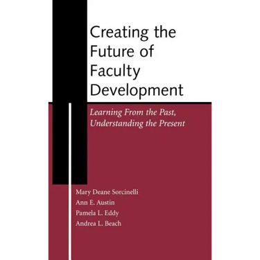 Creating the Future of Faculty Development: Learning from the Past, Understanding the Present