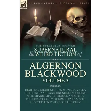 The Collected Shorter Supernatural & Weird Fiction of Algernon Blackwood Volume 3
