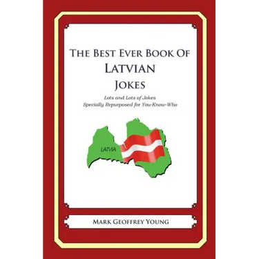 The Best Ever Book of Latvian Jokes: Lots and Lots of Jokes Specially Repurposed for You-Know-Who