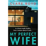 My Perfect Wife: An absolutely unputdownable domestic suspense novel