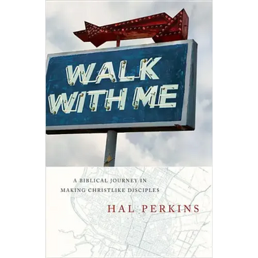 Walk with Me: A Biblical Journey in Making Christlike Disciples