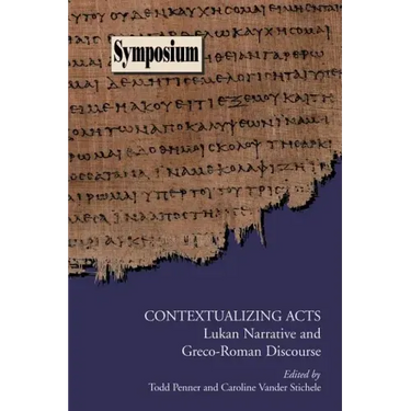 Contextualizing Acts: Lukan Narrative and Greco-Roman Discourse