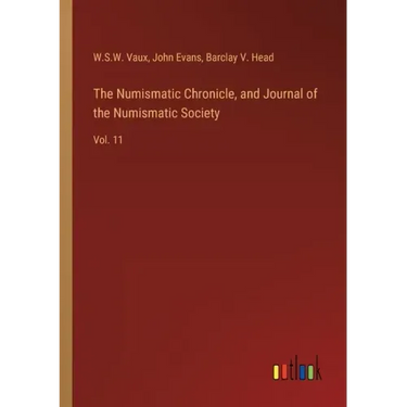 The Numismatic Chronicle, and Journal of the Numismatic Society: Vol. 11