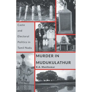 Murder in Mudukulathur: Caste and Electoral Politics in Tamil Nadu