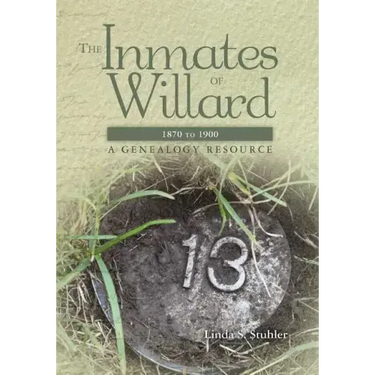 The Inmates of Willard 1870 to 1900: A Genealogy Resource