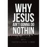 Why Jesus Ain't Gonna Do Nothin