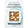 Don't Skip This Southern Casseroles Cookbook: 50 Casserole Recipes That You Will Find Helpful