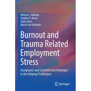 Burnout and Trauma Related Employment Stress: Acceptance and Commitment Strategies in the Helping Professions