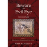 Beware the Evil Eye Volume 1: The Evil Eye in the Bible and the Ancient World--Introduction, Mesopotamia, and Egypt