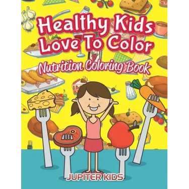 Healthy Kids Love To Color: Nutrition Coloring Book