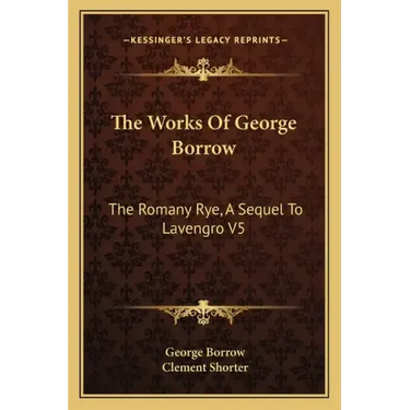 The Works of George Borrow: The Romany Rye, a Sequel to Lavengro V5