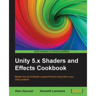 Unity 5.x Shaders and Effects Cookbook: Master the art of Shader programming to bring life to your Unity projects