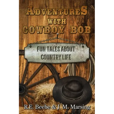Adventures with Cowboy Bob: Fun Tales About Country Life