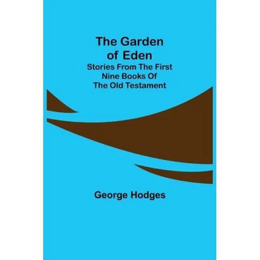 The Garden of Eden: Stories from the first nine books of the Old Testament